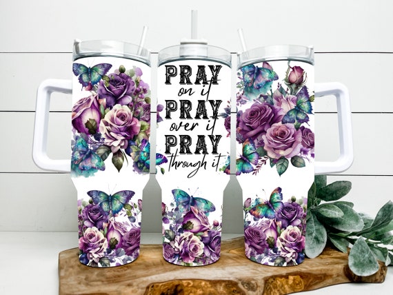 Pray On It 40 oz Tumbler: Purple Roses & Butterflies