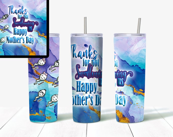 Thanks for not swallowing happy mothers day tumbler