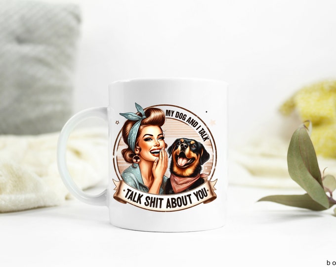 My Dog and I Talk Shit About You Coffee Mug