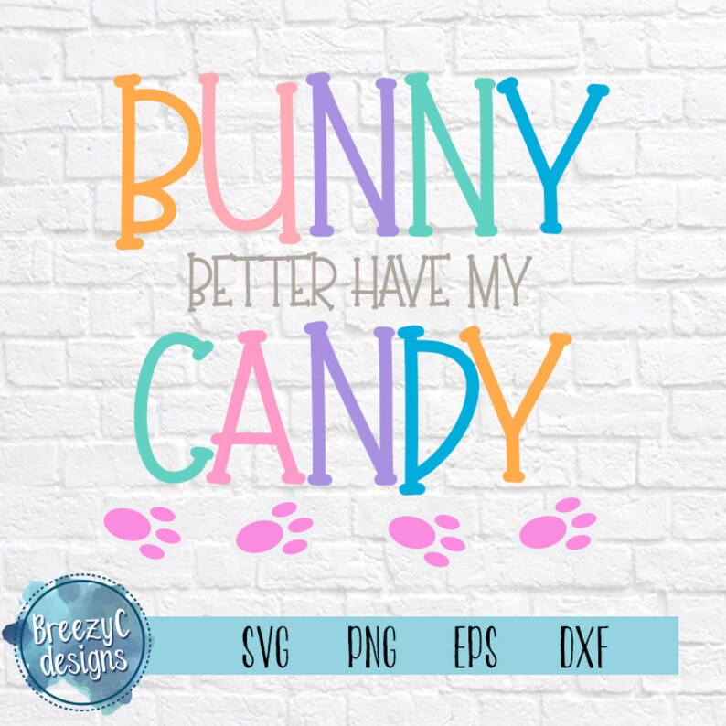 Easter SVG, Bunny Better have my candy SVG, dxf, eps, png, Instant Download, Cut File image 1