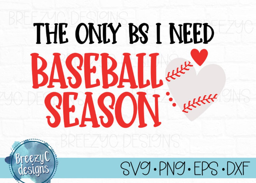 Only BS I Need is Baseball Season , Svg, Eps Dxf, Png, Instant Download