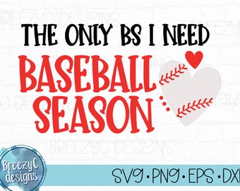 Only BS I need is Baseball Season , svg, eps  dxf, png, Instant Download, Cut File