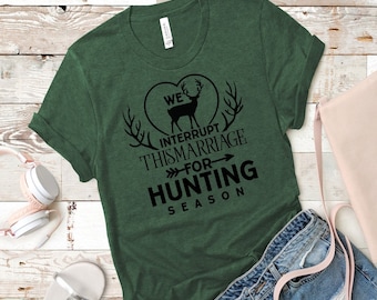 We Interrupt this Marriage for Hunting Season T Shirt, Funny Hunting T Shirt