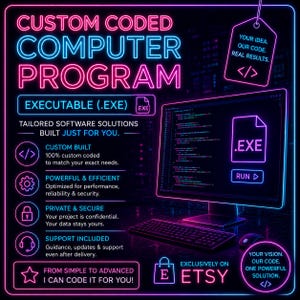 May include: A digital graphic featuring neon pink and blue text that reads CUSTOM CODED COMPUTER PROGRAM. It includes a computer monitor displaying code, an .EXE file icon, and a list of service features like custom built, private, and secure.