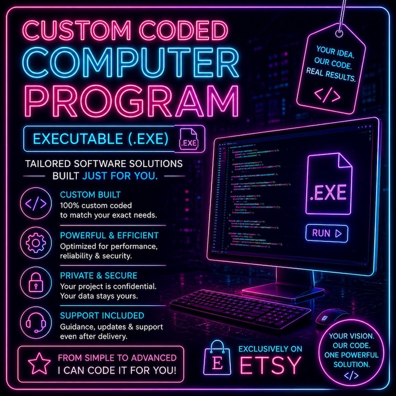 May include: A digital graphic featuring neon pink and blue text that reads CUSTOM CODED COMPUTER PROGRAM. It includes a computer monitor displaying code, an .EXE file icon, and a list of service features like custom built, private, and secure.