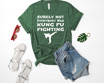 Surely Not Everyone Was Kung Fu Fighting Funny T Shirt