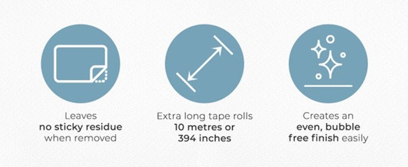 May include: Three light blue circular icons with white text. The first icon says "Leaves no sticky residue when removed". The second icon says "Extra long tape rolls 394 inches". The third icon says "Creates an even, bubble free finish easily".