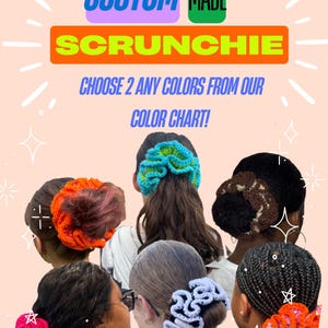May include: Image featuring custom-made scrunchies in various colors. The text reads "CUSTOM MADE SCRUNCHIE" and "CHOOSE 2 ANY COLORS FROM OUR COLOR CHART!". Several people are shown with scrunchies in their hair, including orange, pink, blue, and black.