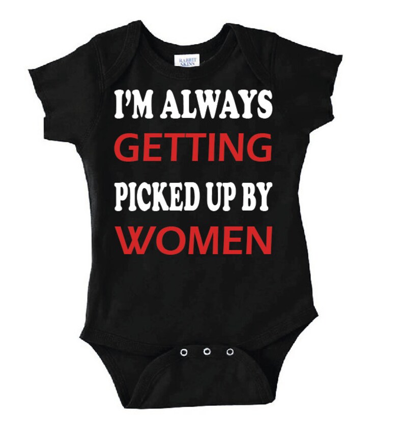 I/'m Always Getting Picked up by Women Pretty BodysuitT-Shirt