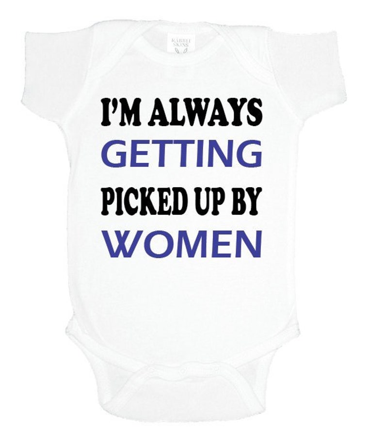 I/'m Always Getting Picked up by Women Pretty BodysuitT-Shirt