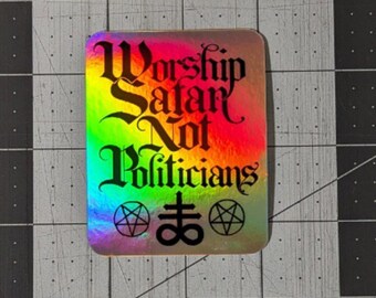 Worship Satan Not Politicians Holographic 3in Sticker