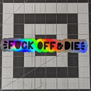 Fuck Off and Die Holographic 8in Sticker