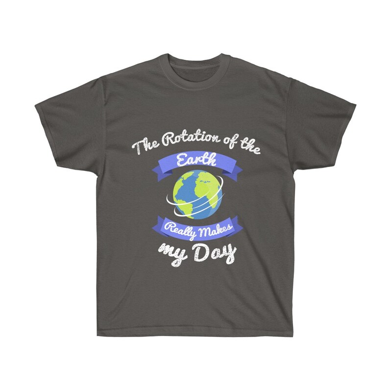 Download The Rotation Of The Earth Makes My Day Funny Science T ...