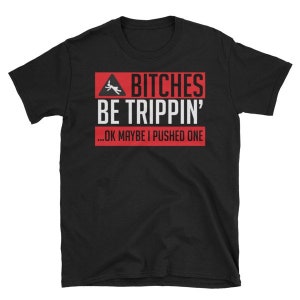 BITCHES BE TRIPPIN' Ok Maybe I Pushed One Short-Sleeve T-shirt image 3