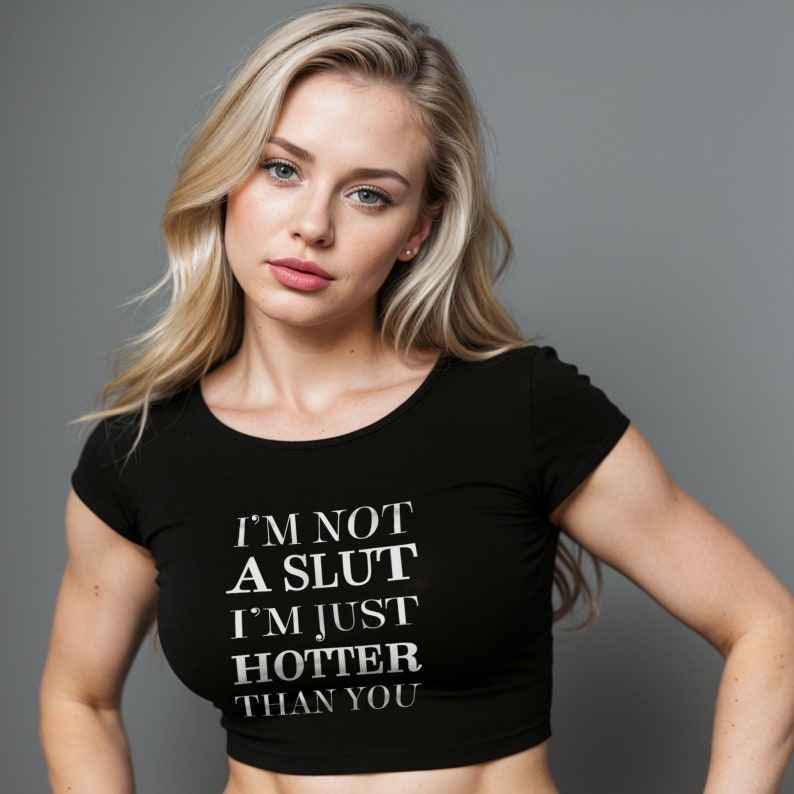 Im Not A Slut, Im Just Hotter Than You Crop Tee image 1