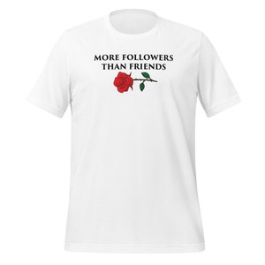 More Followers Than Friends T-shirt