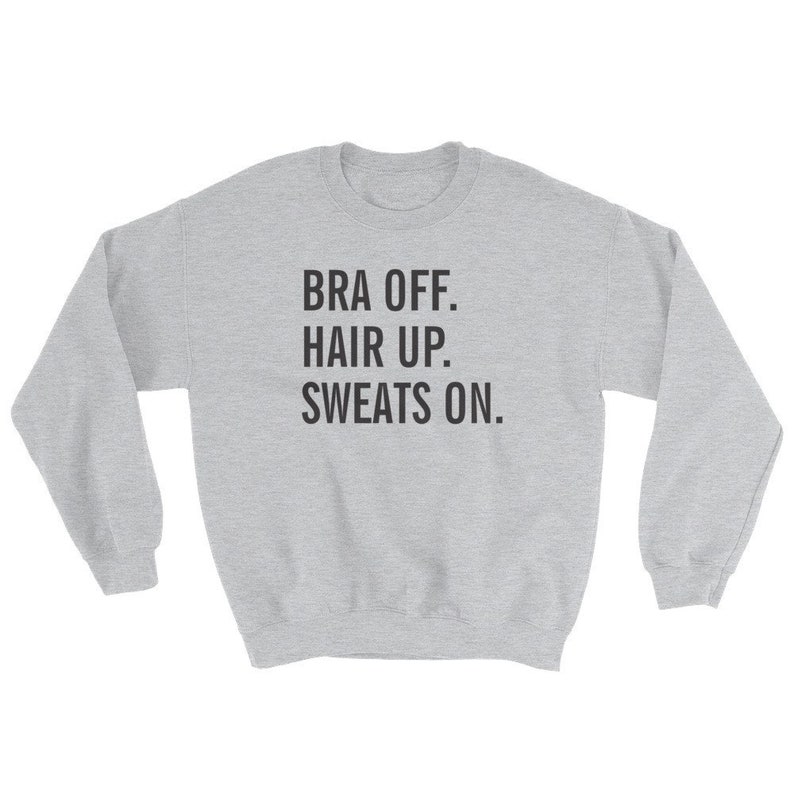 Bra Off Hair Up Sweats On Sweatshirt image 5