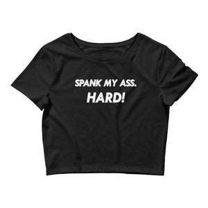 Spank My Ass Hard Crop Tee