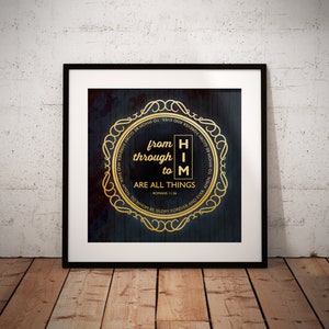 May include: A dark blue background with a gold circular frame and the text "from HIM through to HIM ARE ALL THINGS - ROMANS 11:36 - TO WHOM BE GLORY FOREVER AND EVER AMEN."