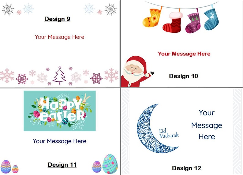 May include: Four different designs for greeting cards. The first design features a winter scene with snowflakes and the text "Design 9". The second design features a Christmas scene with Santa Claus and the text "Design 10". The third design features an Easter scene with the text "Happy Easter" and the text "Design 11". The fourth design features a crescent moon with the text "Eid Mubarak" and the text "Design 12".