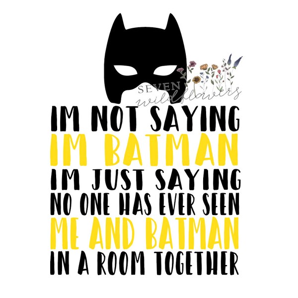 not saying i'm batman, spiderman, superman, batman shirt, png, jpeg, cut file, little boy svg, all boy svg, cricut, silhouette, super hero