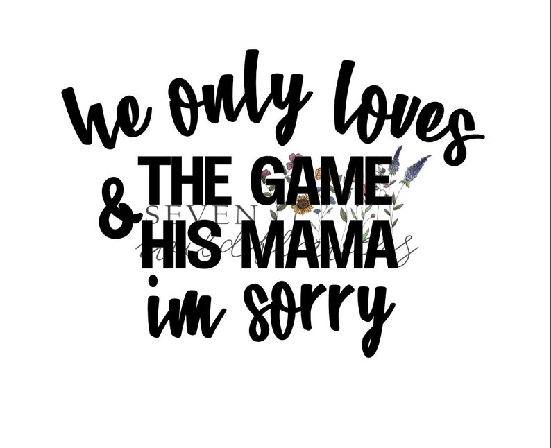 He Only Loves the Game and His Mama I'm Sorry Svg, Mama, Mom Tee ...