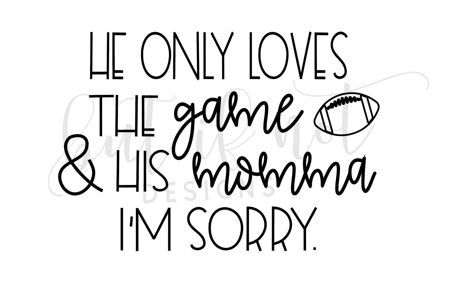 He Only Loves The Game And His Momma I M Sorry Svg Mama Etsy
