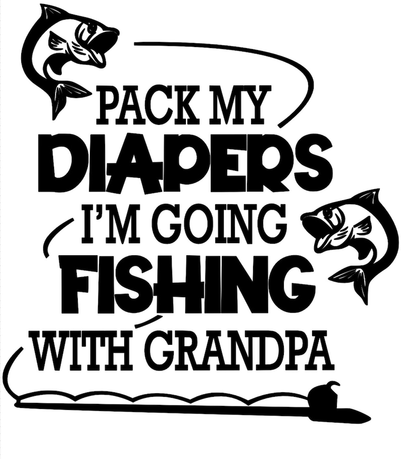 Pack My Diapers, Im Going Fishing With Grandpa SVG DIGITAL File - Etsy