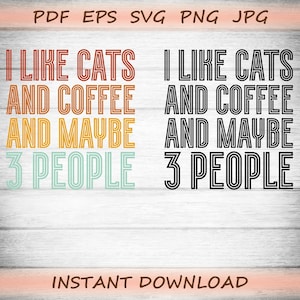 I Like Cats And Coffee And Maybe 3 People | Cats and Coffee | Retro | Cutting and print | pdf eps svg png jpg | Digital download
