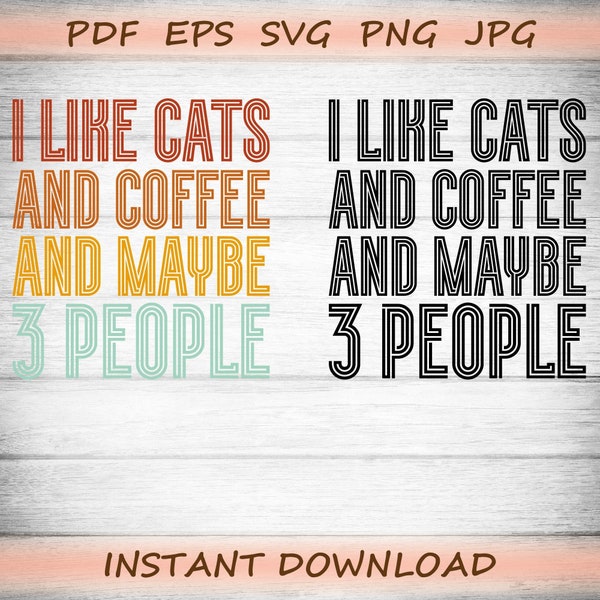 I Like Cats And Coffee And Maybe 3 People | Cats and Coffee | Retro | Cutting and print | pdf eps svg png jpg | Digital download