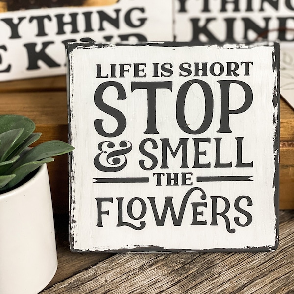 Life is short stop and smell the flowers wood shelf sitter, Inspirational wood sign, Gardener gift, Gift for her, Gift for best friend