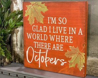 I'm So Glad I live In A World Where There Are Octobers Sign | Fall Farmhouse Decor | Rustic Fall Wood Sign | Rustic Farmhouse Decor