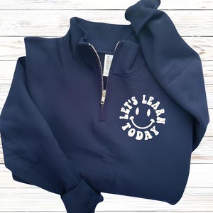 Teacher Sweatshirt-Teach Sweatshirt-Teacher Shirt-Personalized Gift-Custom Embroidered Sweatshirt-Teacher Gifts-Teacher 1/4 zip learn today