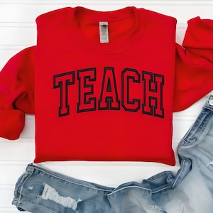 Teach Sweatshirt-Teacher Sweatshirt-Custom Embroidered Sweatshirt-Teacher Gifts-Teacher Shirt-Crewneck Sweatshirt-Personalized Gift-TEACH