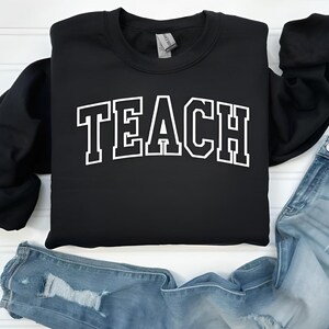 Teach Sweatshirt-Teacher Sweatshirt-Custom Embroidered Sweatshirt-Teacher Gifts-Teacher Shirt-Crewneck Sweatshirt-Personalized Gift-TEACH