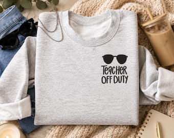 Embroidered Teacher Sweatshirt, Teacher Off Duty Sweatshirt, Teacher Gift, End of School Year Gift, Teacher Appreciation, Cozy Crewneck