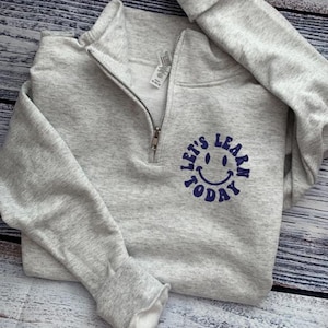 Teacher Sweatshirt-Teach Sweatshirt-Teacher Shirt-Personalized Gift-Custom Embroidered Sweatshirt-Teacher Gifts-Teacher 1/4 zip learn today