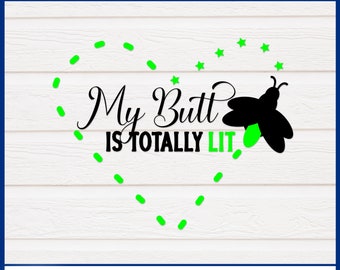 My Butt is Lit SVG | Instand Download | Bireflies SVG | Summer SVG