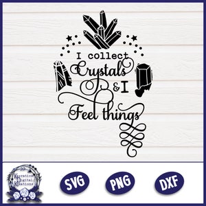 I collect Crystals and I feel things SVG - Instant Download - Wiccan - Pagan - Witch