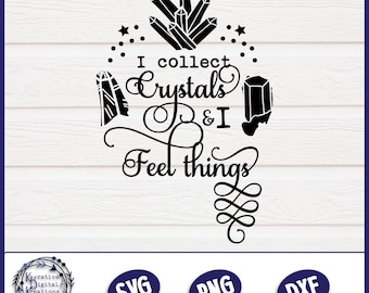I collect Crystals and I feel things SVG - Instant Download - Wiccan - Pagan - Witch