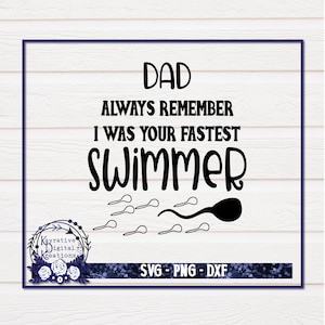 Dad I was your fastest swimmer SVG - Instant Download - Fathers day SVG
