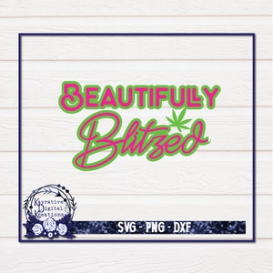 Beautifully Blitzed SVG - Instant Download - Marijuana SVG