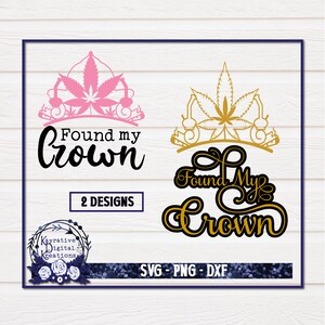 Found My Crown SVG - Marijuana SVG - Instant Download - Stoner Girl