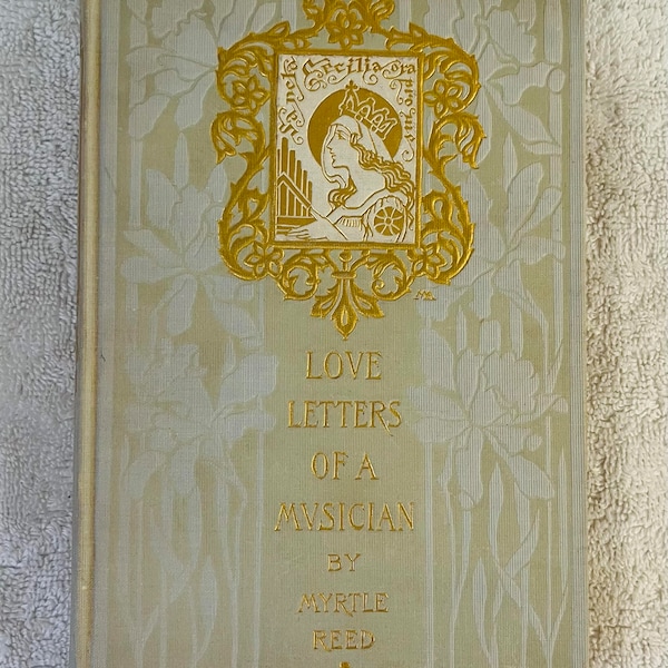 MYRTLE REED - Love Letters Of A Musician - 1906 Margaret Armstrong Decorated Cloth Binding
