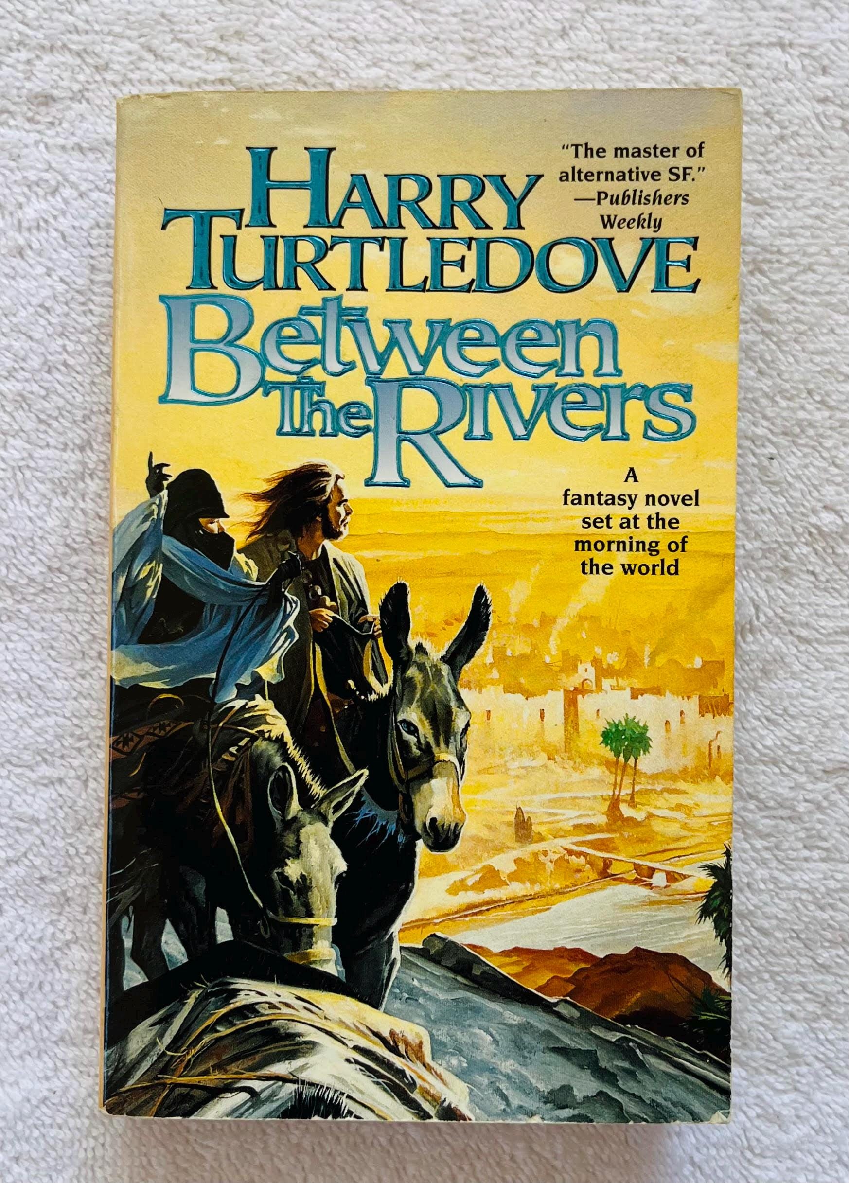 HARRY TURTLEDOVE - Between the Rivers - 1999 First Printing 