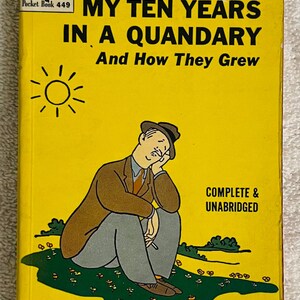 May include: A vintage paperback book titled "My Ten Years in a Quandary" by Robert Benchley. The cover is yellow with a cartoon illustration of a man sitting on grass. The book is a Pocket Book 449, complete and unabridged.