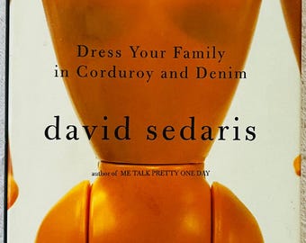 DAVID SEDARIS - Dress Your Family in Corduroy and Denim - First Printing Hardcover in dj