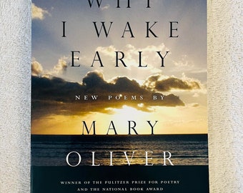 MARY OLIVER - Why I Wake Early: New Poems - Soft Cover Edition