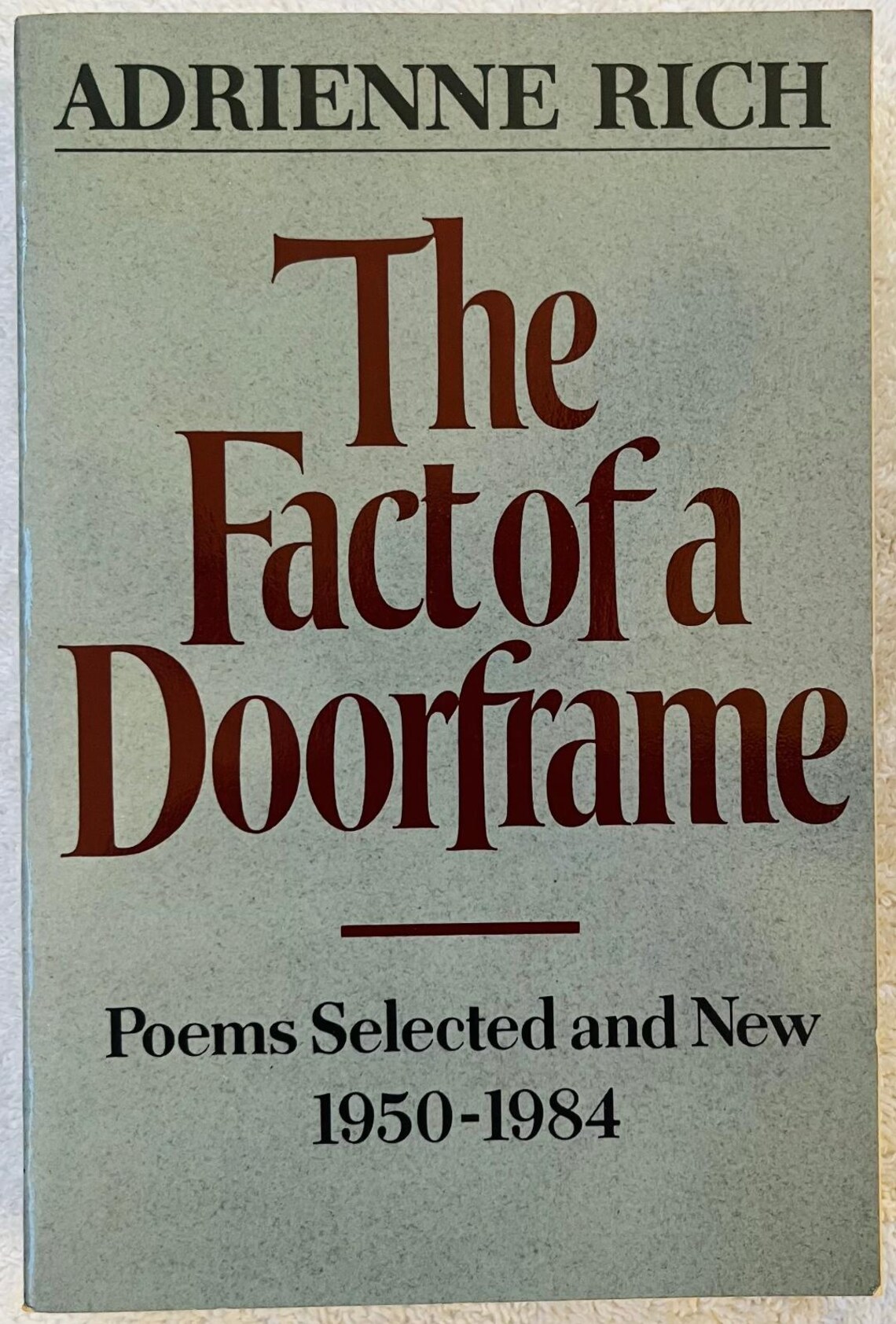 ADRIENNE RICH - the Fact of A Doorframe: Poems Selected and New 1984 ...