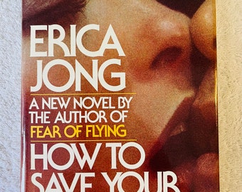 ERICA JONG - How To Save Your Own Life - 1977 Hardcover First Printing in dj